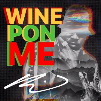 Wine Pon ME by Rodney Munnings