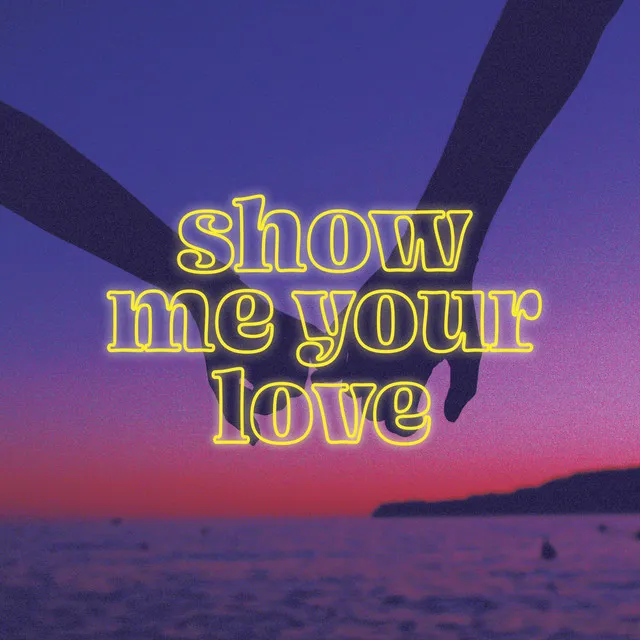 Show Me Your Love