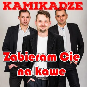 Zabieram Cię na kawę (Radio Edit) by Kamikadze