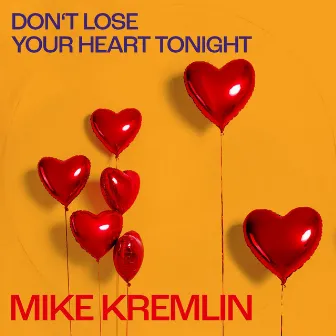 Don't Lose Your Heart Tonight by Mike Kremlin