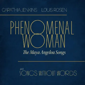 Phenomenal Woman: The Maya Angelou Songs and Songs Without Words by Louis Rosen