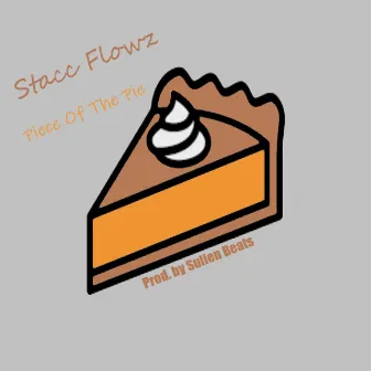 Piece Of The Pie by Stacc Flowz