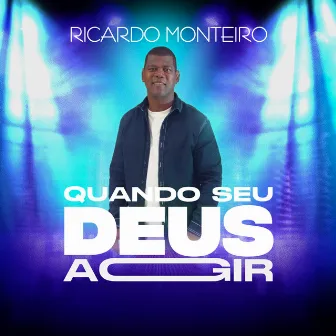 Quando Seu Deus Agir by Ricardo Monteiro