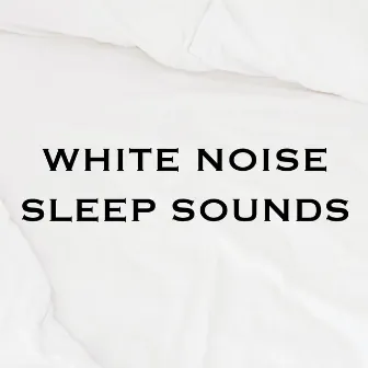 White Noise Sleep Sounds by Static White Noise Sounds