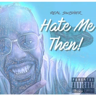 Hate Me Then by Real Swisher