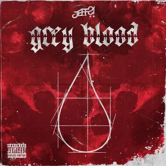 Grey Blood by JEFF?!