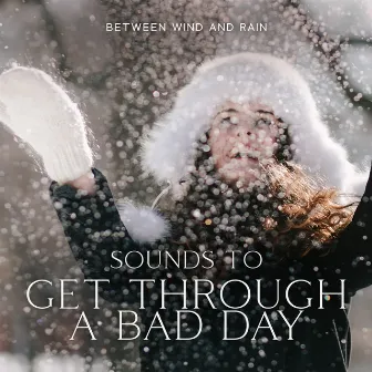 Between Wind and Rain: Sounds To Get Through a Bad Day by The Weekend Out