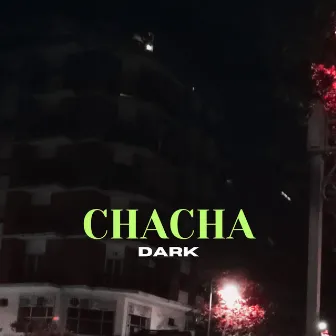 CHACHA by dark