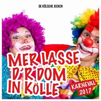 Mer Losse D'r Dom in Kölle - Karneval 2017 by De Kölsche Jecken