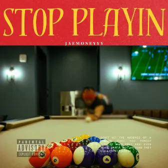 STOP PLAYIN by Jaemoneyyy