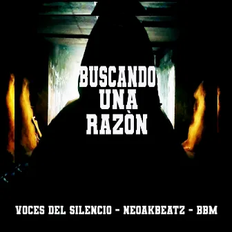 BUSCANDO UNA RAZÓN by Voces Del Silencio