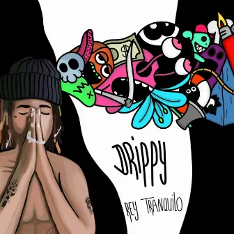 Drippy by Rey Tranquilo