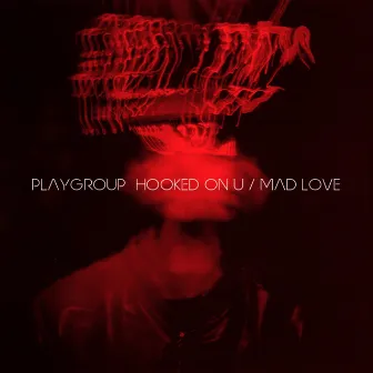 Hooked on U / Mad Love by Playgroup