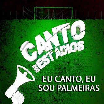 Eu Canto Eu Sou Palmeiras by Canto dos Estádios