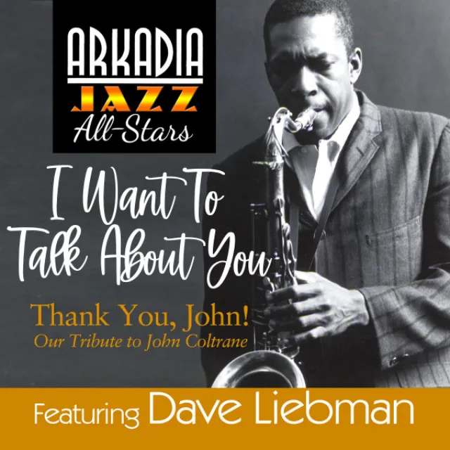 I Want To Talk About You - from Arkadia Jazz All-Stars: Thank YOu, John!