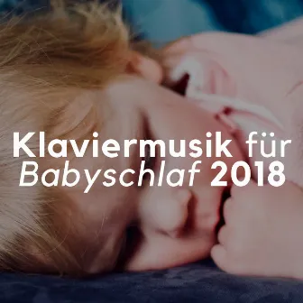 Klaviermusik für Babyschlaf 2018 by Unknown Artist