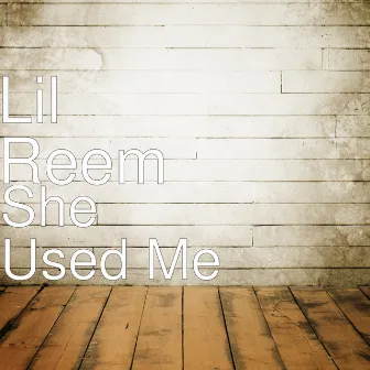 She Used Me by Lil Reem