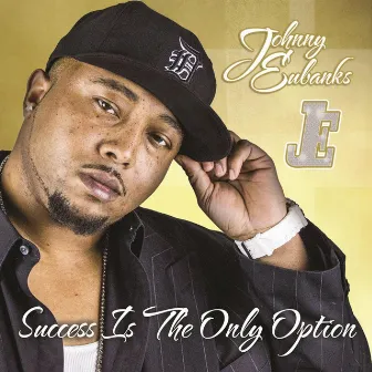 Success Is the Only Option by Johnny Eubanks