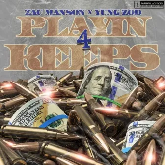 Playin' 4 Keeps by Zac Man$On