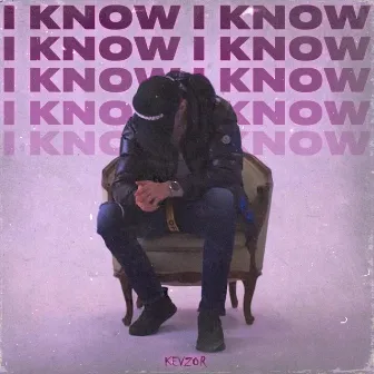 I Know by KEVZOR