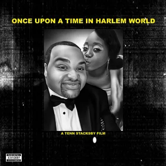 Once Upon a Time in Harlem World by Tenn Stacks