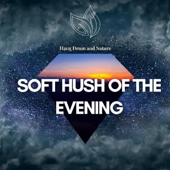 Soft Hush of the Evening, Hang Drum Music by Hang Drum and Nature