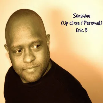 Sunshine (Up Close & Personal) - Single by Eric B