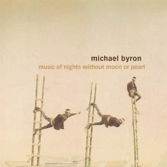 Michael Byron: Music of Nights Without Moon or Pearl, Invisible Seeds & Entrances by David Rosenboom