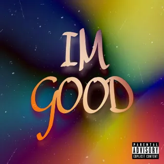 Im Good by Drk Matr