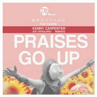 Praises Go Up (Incl. Kenny Carpenter Remixes) by Brentano