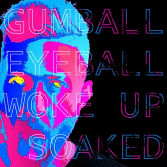 Woke Up Soaked by Gumball Eyeball