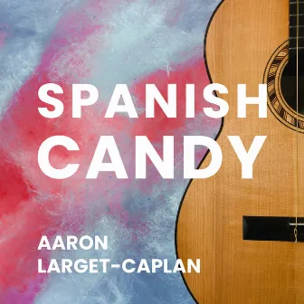 Spanish Candy by Aaron Larget-Caplan