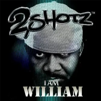 I Am William by 2Shotz