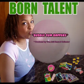 Bubble Gum Rappers (feat. The Avid Record Collector) by Born Talent