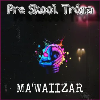 Pre Skool Tróma by Ma'Waiizar