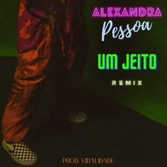 Um Jeito (Remix) by Alexandra Pessoa