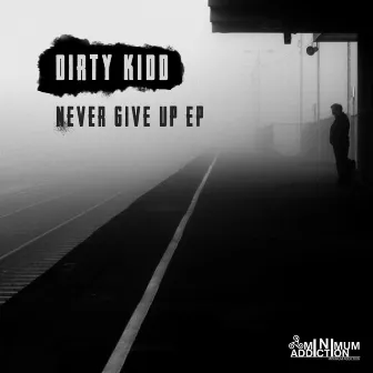 Never Give Up EP by Dirty Kidd