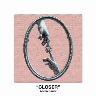 Closer by Aaron Sauer