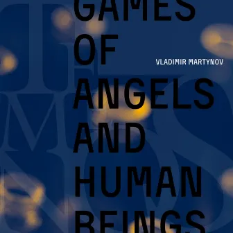 Games of Angels and Human Beings by Vladimir Martynov