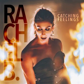 Catching Feelings by Rachel B