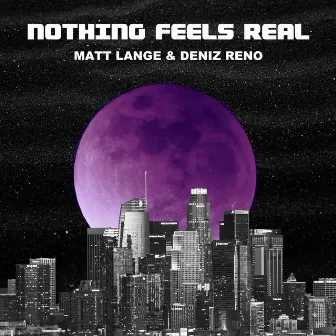 Nothing Feels Real by Deniz Reno