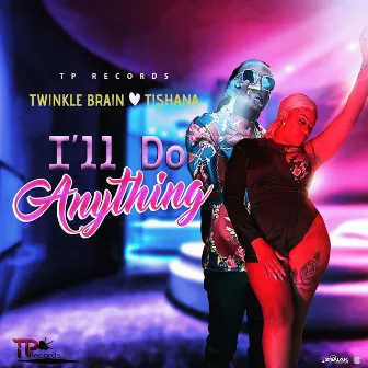 I'll Do Anything by Twinkle Brain