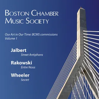 Our Art in Our Time: BCMS Commissions, Vol. 1: Jalbert, Rakowski, Wheeler by Boston Chamber Music Society