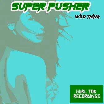 Wild Thing by Super Pusher