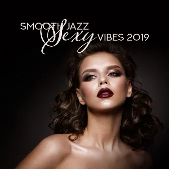 Smooth Jazz Sexy Vibes 2019 by Amazing Jazz Music Collection