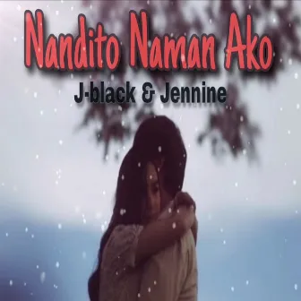 Nandito Naman Ako by J-black