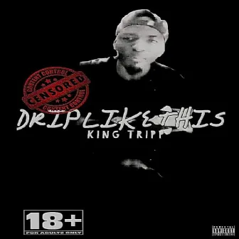 Drip like this by King Tripp