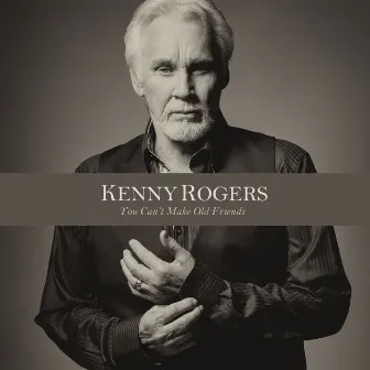 You Can't Make Old Friends by Kenny Rogers