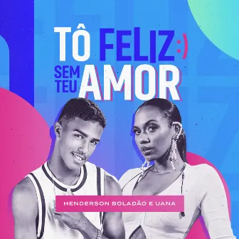 Tô Feliz Sem Teu Amor by Henderson Boladão