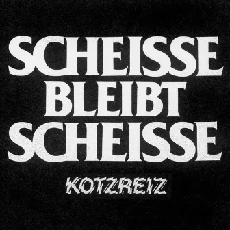 Scheisse Bleibt Scheisse by Kotzreiz